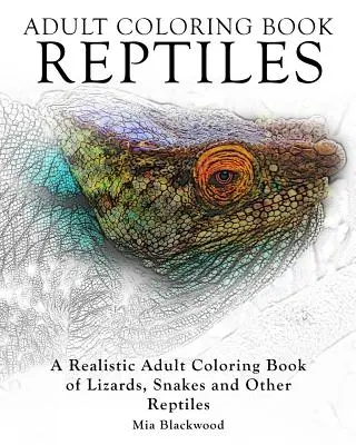 Omaľovánky pre dospelých Plazy: Realistické maľovanky jašteríc, hadov a iných plazov pre dospelých - Adult Coloring Books Reptiles: A Realistic Adult Coloring Book of Lizards, Snakes and Other Reptiles