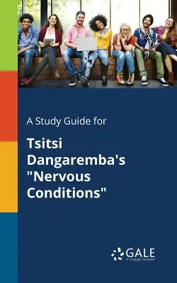 Študijná príručka pre knihu Nervové stavy Tsitsi Dangaremba - A Study Guide for Tsitsi Dangaremba's Nervous Conditions