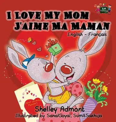 Milujem svoju mamu J'aime Ma Maman: Bilingválna kniha v angličtine a francúzštine - I Love My Mom J'aime Ma Maman: English French Bilingual Book