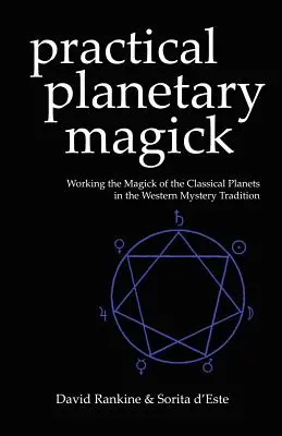 Praktická planetárna mágia: Praktická mágia klasických planét v západnej ezoterickej tradícii - Practical Planetary Magick: Working the Magick of the Classical Planets in the Western Esoteric Tradition