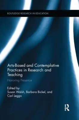 Umelecké a kontemplatívne postupy vo výskume a vyučovaní: úcta k prítomnosti - Arts-Based and Contemplative Practices in Research and Teaching: Honoring Presence