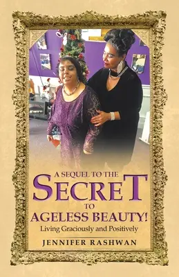 A Sequel to the Secret to Ageless Beauty!: Žiť láskavo a pozitívne - A Sequel to the Secret to Ageless Beauty!: Living Graciously and Positively