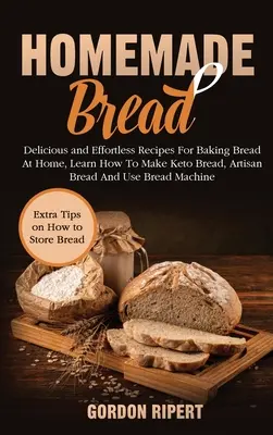 Domáci chlieb: Chutné a nenáročné recepty na domáce pečenie chleba, naučte sa vyrábať keto chlieb, remeselný chlieb a používať chlieb M - Homemade Bread: Delicious and Effortless Recipes For Baking Bread At Home, Learn How To Make Keto Bread, Artisan Bread And Use Bread M