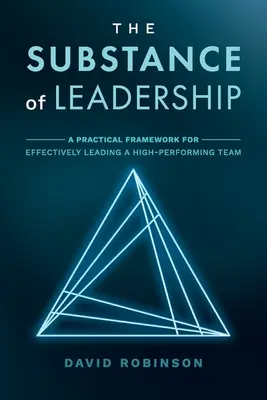 Podstata vodcovstva: Praktický rámec pre efektívne vedenie vysoko výkonného tímu - The Substance of Leadership: A Practical Framework for Effectively Leading a High-Performing Team
