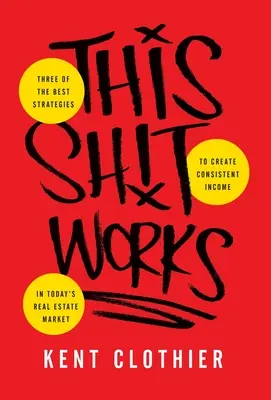 This Sh*t Works: Tri z najlepších stratégií na dosiahnutie trvalého príjmu na dnešnom trhu s nehnuteľnosťami - This Sh*t Works: Three of the Best Strategies to Create Consistent Income in Today's Real Estate Market