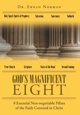 Veľkolepá osmička Boha: 8 základných neoddiskutovateľných pilierov viery zameraných na Krista - God's Magnificent Eight: 8 Essential Non-negotiable Pillars of the Faith Centered in Christ