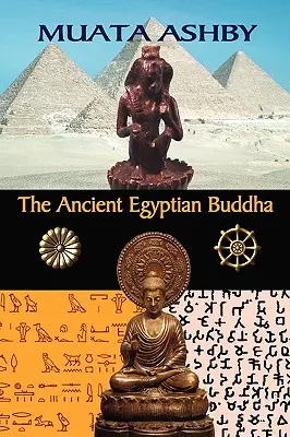 Staroveký egyptský Budha: Staroegyptský pôvod budhizmu - The Ancient Egyptian Buddha: The Ancient Egyptian Origins of Buddhism