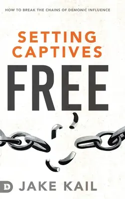 Oslobodenie zajatcov: Ako zlomiť reťaze démonického vplyvu - Setting Captives Free: How to Break the Chains of Demonic Influence