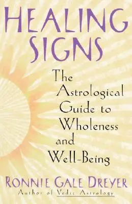 Liečivé znamenia: Astrologický sprievodca k celistvosti a pohode - Healing Signs: The Astrological Guide to Wholeness and Well Being