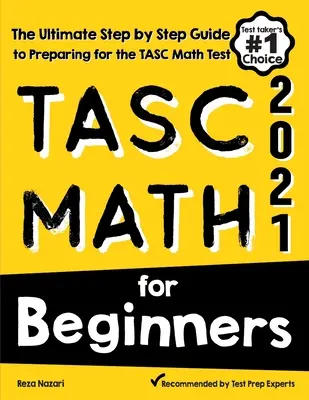 TASC Matematika pre začiatočníkov: Matematický test TASC pre študentov vysokých škôl (CLEP College): Najdôležitejší sprievodca krok za krokom na prípravu na test TASC z matematiky - TASC Math for Beginners: The Ultimate Step by Step Guide to Preparing for the TASC Math Test
