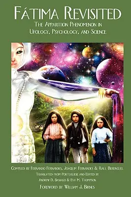 Fatima Revisited: Fenomén zjavenia v ufológii, psychológii a vede - Fatima Revisited: The Apparition Phenomenon In Ufology, Psychology, and Science