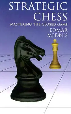 Strategický šach: Strategické stratégie: zvládnutie uzavretej hry - Strategic Chess: Mastering the Closed Game