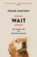 Počkaj: Užitočné umenie prokrastinácie - Wait: The Useful Art of Procrastination