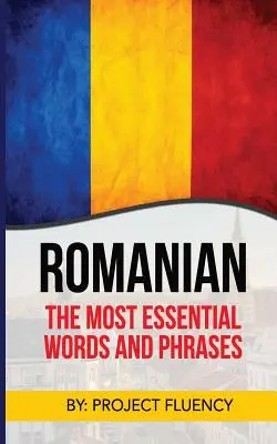 Rumunský jazyk: Rumunčina pre začiatočníkov, najpodstatnejšie slová a frázy! Najdôležitejšie rumunské frázy s pamäťovými trikmi pre - Romanian: Romanian For Beginners, The Most Essential Words & Phrases!: The Essential Romanian Phrase Book With Memory Tricks For