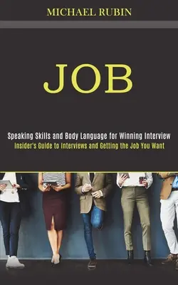 Práca: (Rečové zručnosti a reč tela pre víťazný pohovor) - Job: Insider's Guide to Interviews and Getting the Job You Want (Speaking Skills and Body Language for Winning Interview)