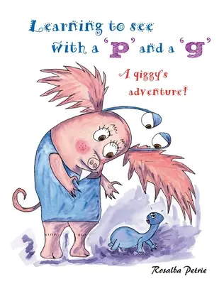 Učíme sa vidieť s „p“ a „g“: dobrodružstvo qiggy! - Learning to see with a 'p' and a 'g': a qiggy's adventure!