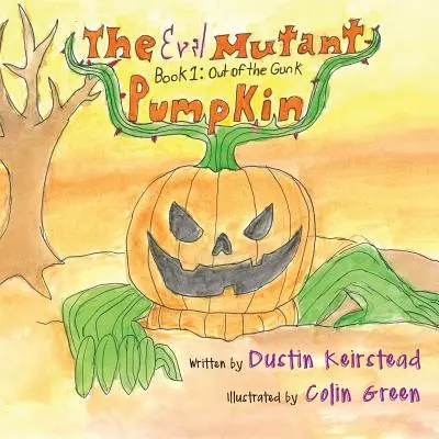 Zlá zmutovaná tekvica: Kniha 1: Z gýča - The Evil Mutant Pumpkin: Book 1: Out of the Gunk