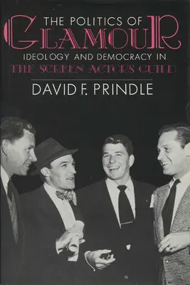 Politika pôvabu: Hviezdny glóbus: ideológia a demokracia v hereckej asociácii (Screen Actors Guild) - The Politics of Glamour: Ideology and Democracy in the Screen Actors Guild