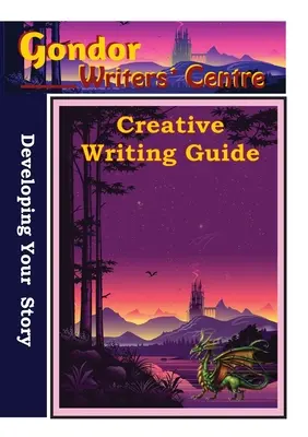 Sprievodca tvorivým písaním Centra spisovateľov Gondor - Rozvíjanie príbehu - Gondor Writers' Centre Creative Writing Guide - Developing Your Story