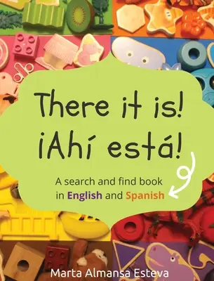 Je to tu! Ahi esta!: A search and find book in English and Spanish - There it is! Ahi esta!: A search and find book in English and Spanish