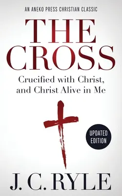 Kríž [s poznámkami, aktualizované]: Ukrižovaný s Kristom a Kristus živý vo mne - The Cross [Annotated, Updated]: Crucified with Christ, and Christ Alive in Me