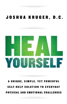 Uzdrav sa: Jedinečné, jednoduché, ale účinné svojpomocné riešenie každodenných fyzických a emocionálnych problémov - Heal Yourself: A Unique, Simple, Yet Powerful Self-Help Solution to Everyday Physical and Emotional Challenges