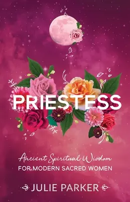 Kňažná: Stará duchovná múdrosť pre moderné posvätné ženy - Priestess: Ancient Spiritual Wisdom for Modern Sacred Women
