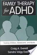 Rodinná terapia ADHD: Liečba detí, dospievajúcich a dospelých - Family Therapy for ADHD: Treating Children, Adolescents, and Adults