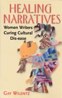 Liečivé príbehy: Ženy spisovateľky liečiace kultúrne ochorenia - Healing Narratives: Women Writers Curing Cultural Dis-ease