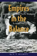 Impériá v rovnováhe: Japonské a spojenecké tichomorské stratégie do apríla 1942 - Empires in the Balance: Japanese and Allied Pacific Strategies to April 1942