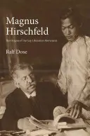 Magnus Hirschfeld: Počiatky hnutia za oslobodenie homosexuálov - Magnus Hirschfeld: The Origins of the Gay Liberation Movement