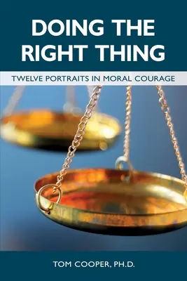 Robiť správnu vec: Dvanásť portrétov morálnej odvahy - Doing the Right Thing: Twelve Portraits in Moral Courage