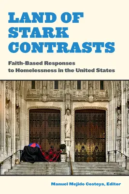 Krajina ostrých kontrastov: Faith-Based Responses to Homelessness in the United States (Reakcie viery na bezdomovectvo v Spojených štátoch) - Land of Stark Contrasts: Faith-Based Responses to Homelessness in the United States