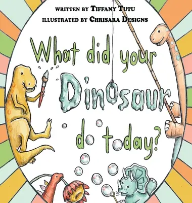 Čo dnes robil tvoj dinosaurus - What Did Your Dinosaur Do Today