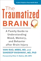 Traumatizovaný mozog: Traumatizovaná mozgová porážka: Sprievodca pre rodiny, ako porozumieť nálade, pamäti a správaniu po poranení mozgu - The Traumatized Brain: A Family Guide to Understanding Mood, Memory, and Behavior After Brain Injury