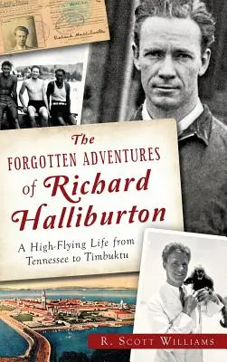 Zabudnuté dobrodružstvá Richarda Halliburtona: Život na vysokej nohe od Tennessee po Timbuktu - The Forgotten Adventures of Richard Halliburton: A High-Flying Life from Tennessee to Timbuktu