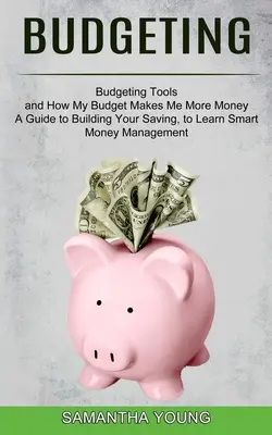 Rozpočtovanie: (Nástroje na tvorbu rozpočtu a ako mi môj rozpočet pomáha lepšie hospodáriť s peniazmi) - Budgeting: A Guide to Building Your Saving, to Learn Smart Money Management (Budgeting Tools and How My Budget Makes Me More Mone