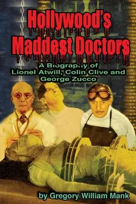 Najbláznivejší doktori Hollywoodu: Lionel Atwill, Colin Clive a George Zucco - Hollywood's Maddest Doctors: Lionel Atwill, Colin Clive and George Zucco