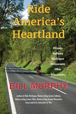 Jazda v srdci Ameriky: Illinois, Indiana, Michigan, Minnesota, Ohio, Wisconsin - Ride America's Heartland: Illinois, Indiana, Michigan, Minnesota, Ohio, Wisconsin