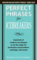 Perfektné frázy na prelomenie ľadov: Stovky fráz, ktoré sú pripravené na použitie, aby pripravili pôdu pre produktívne rozhovory, stretnutia a podujatia - Perfect Phrases for Icebreakers: Hundreds of Ready-To-Use Phrases to Set the Stage for Productive Conversations, Meetings, and Events