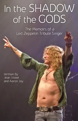 V tieni bohov: Spomienky speváka, ktorý vzdáva hold skupine Led Zeppelin - In The Shadow Of The Gods: The Memoirs Of A Led Zeppelin Tribute Singer