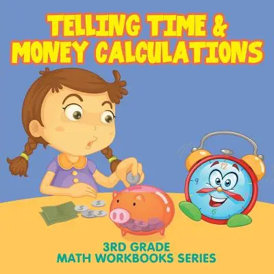 Výpočty času a peňazí: Séria pracovných zošitov pre 3. ročník ZŠ - Telling Time & Money Calculations: 3rd Grade Math Workbooks Series