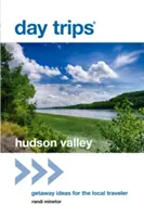 Jednodňové výlety(R) Hudson Valley: Nápady na výlety pre miestnych cestovateľov, 1. vydanie - Day Trips(R) Hudson Valley: Getaway Ideas for the Local Traveler, 1st Edition