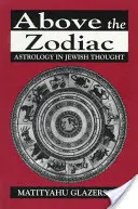 Nad zverokruhom: Astrológia v židovskom myslení - Above the Zodiac: Astrology in Jewish Thought