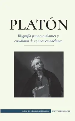Platn - Biografa para estudiantes y estudiososos de 13 aos en adelante: (Gua de la vida de un filsofo occidental) - Platn - Biografa para estudiantes y estudiosos de 13 aos en adelante: (Gua de la vida de un filsofo occidental)