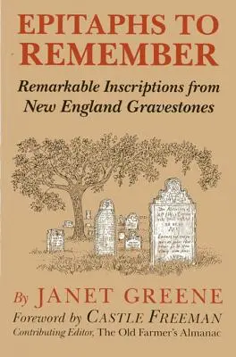 Epitafy na zapamätanie: Vydanie: Pozoruhodné nápisy z náhrobných kameňov Nového Anglicka, 1. vydanie - Epitaphs to Remember: Remarkable Inscriptions from New England Gravestones, 1st Edition