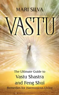 Vastu: Vastu šastra a feng šuej pre harmonické bývanie - Vastu: The Ultimate Guide to Vastu Shastra and Feng Shui Remedies for Harmonious Living