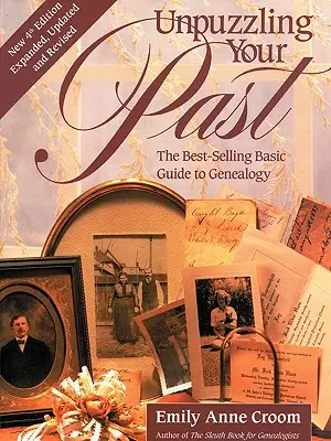 Odhaľte svoju minulosť. najpredávanejší základný sprievodca genealógiou. Štvrté vydanie. Rozšírené, aktualizované a prepracované vydanie. - Unpuzzling Your Past. the Best-Selling Basic Guide to Genealogy. Fourth Edition. Expanded, Updated and Revised
