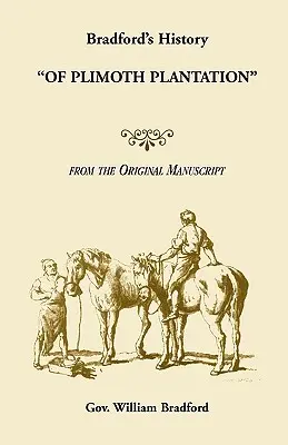 Bradfordove dejiny plantáže Plimoth z pôvodného rukopisu - Bradford's History Of Plimoth Plantation from the Original Manuscript