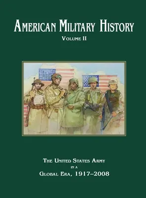 Americké vojenské dejiny, 2. zväzok: Armáda Spojených štátov v globálnej ére, 1917 - 2010 - American Military History Volume 2: The United States Army in a Global Era, 1917-2010